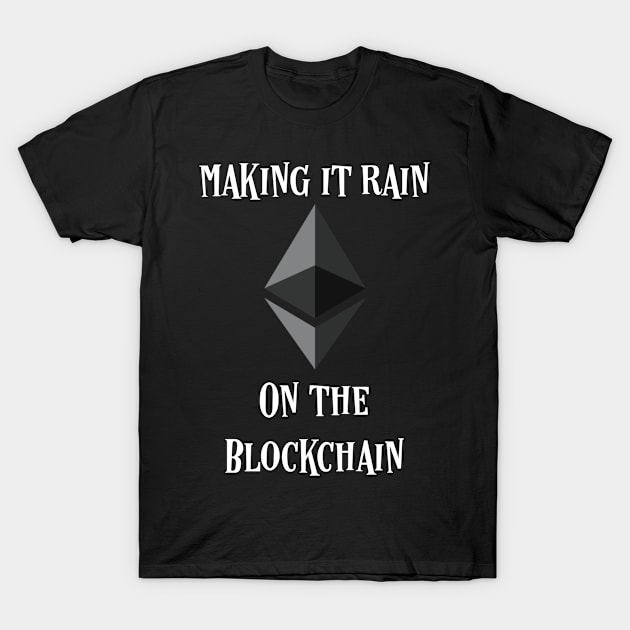 Making it Rain on the Blockchain EthereumT-Shirt T-Shirt by Merchking